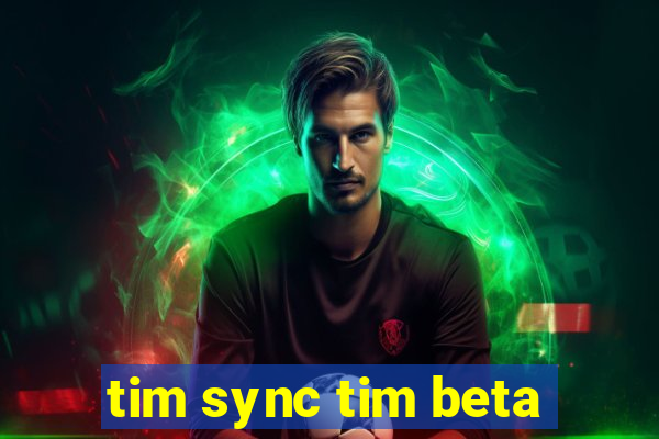 tim sync tim beta